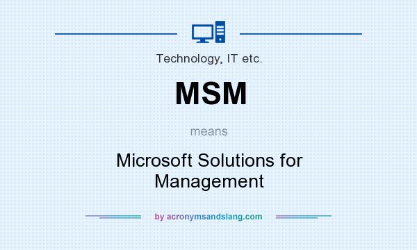 What does MSM mean? It stands for Microsoft Solutions for Management
