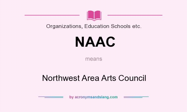 What does NAAC mean? It stands for Northwest Area Arts Council