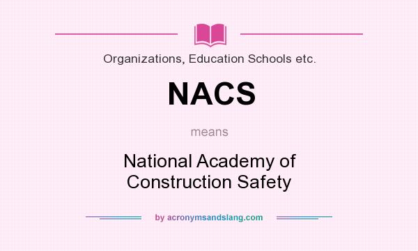 What does NACS mean? It stands for National Academy of Construction Safety