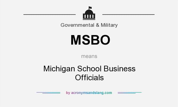 What does MSBO mean? It stands for Michigan School Business Officials