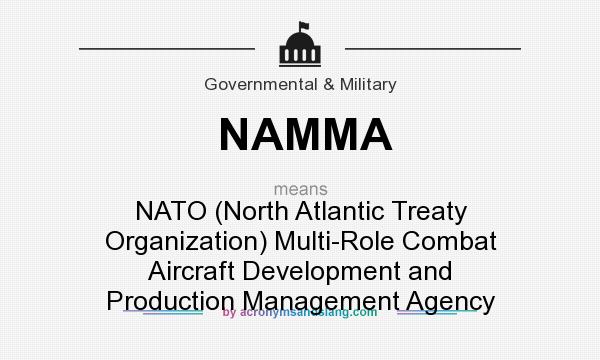 What does NAMMA mean? It stands for NATO (North Atlantic Treaty Organization) Multi-Role Combat Aircraft Development and Production Management Agency