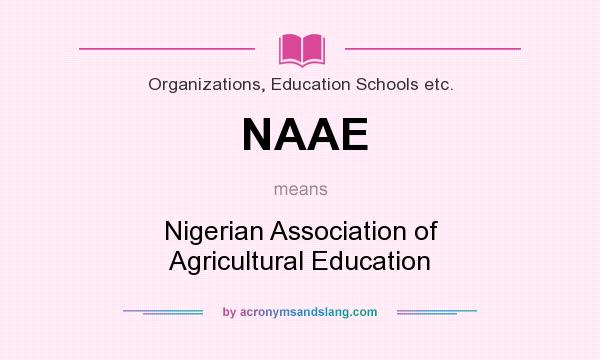 What does NAAE mean? It stands for Nigerian Association of Agricultural Education