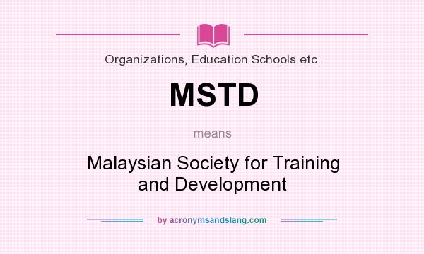 What does MSTD mean? It stands for Malaysian Society for Training and Development