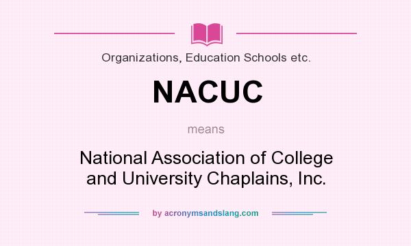 What does NACUC mean? It stands for National Association of College and University Chaplains, Inc.