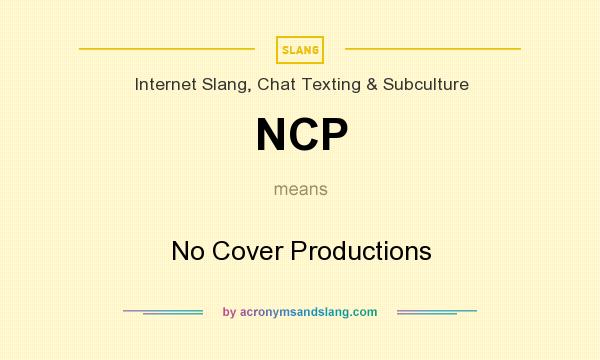 What does NCP mean? It stands for No Cover Productions