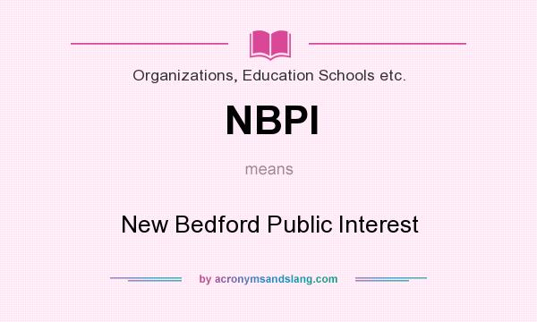What does NBPI mean? It stands for New Bedford Public Interest
