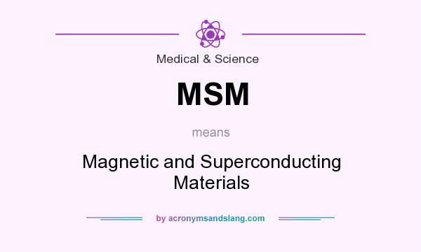 What does MSM mean? It stands for Magnetic and Superconducting Materials