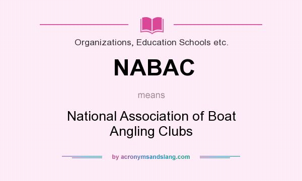 What does NABAC mean? It stands for National Association of Boat Angling Clubs