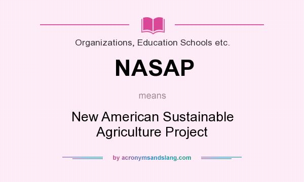 What does NASAP mean? It stands for New American Sustainable Agriculture Project