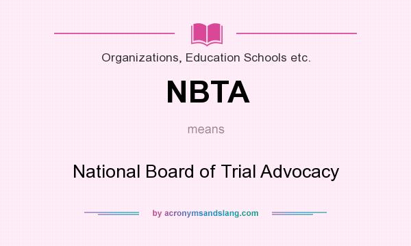 What does NBTA mean? It stands for National Board of Trial Advocacy