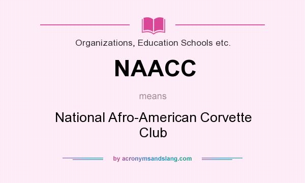 What does NAACC mean? It stands for National Afro-American Corvette Club