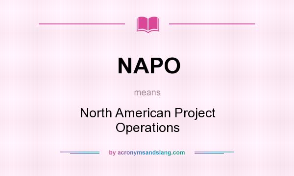 What does NAPO mean? It stands for North American Project Operations
