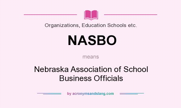 What does NASBO mean? It stands for Nebraska Association of School Business Officials