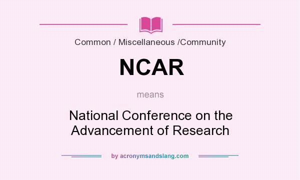 What does NCAR mean? It stands for National Conference on the Advancement of Research