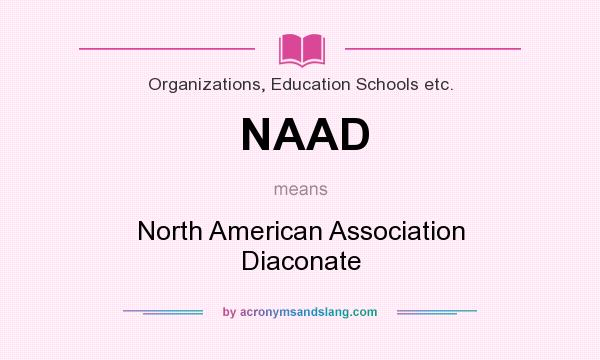 What does NAAD mean? It stands for North American Association Diaconate