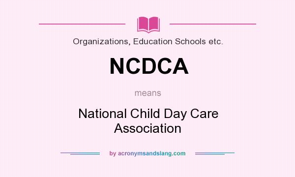 What does NCDCA mean? It stands for National Child Day Care Association