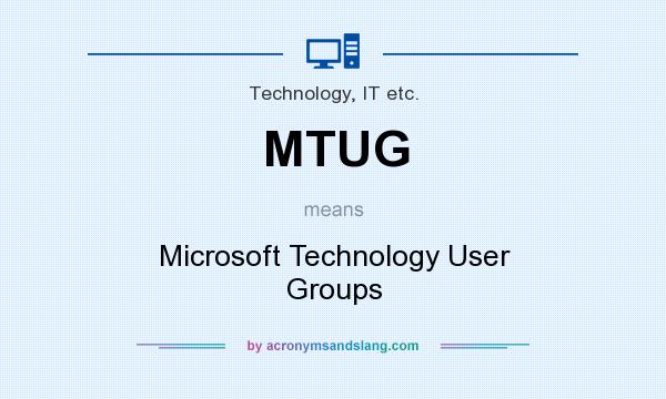 What does MTUG mean? It stands for Microsoft Technology User Groups