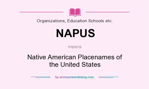 What does NAPUS mean? It stands for Native American Placenames of the United States