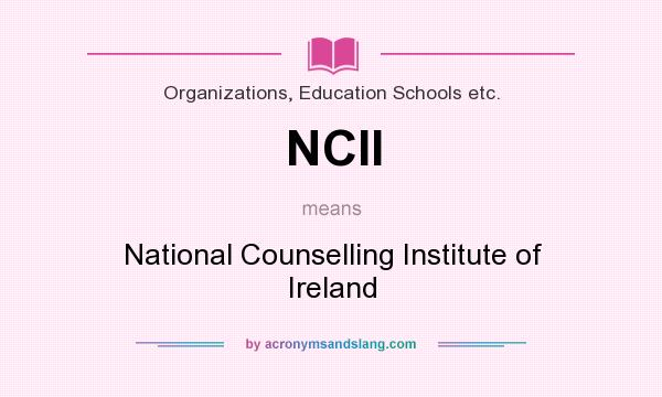 What does NCII mean? It stands for National Counselling Institute of Ireland