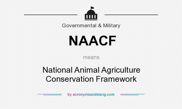 What does NAACF mean? It stands for National Animal Agriculture Conservation Framework