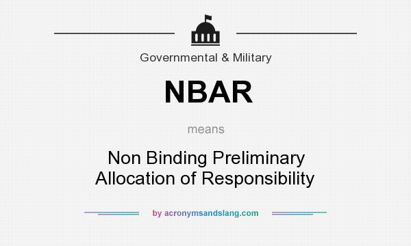 What does NBAR mean? It stands for Non Binding Preliminary Allocation of Responsibility