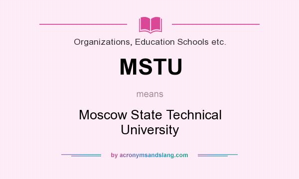 What does MSTU mean? It stands for Moscow State Technical University