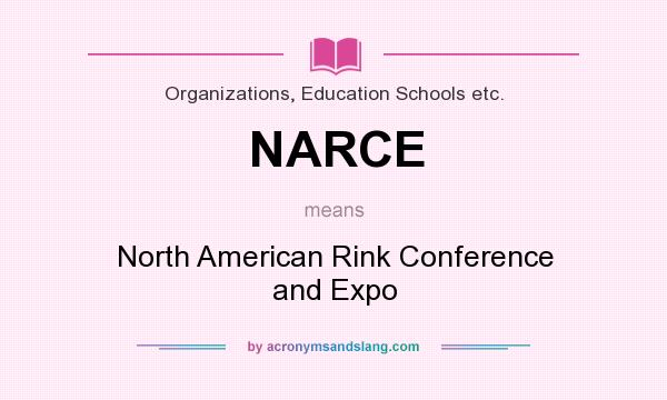 What does NARCE mean? It stands for North American Rink Conference and Expo