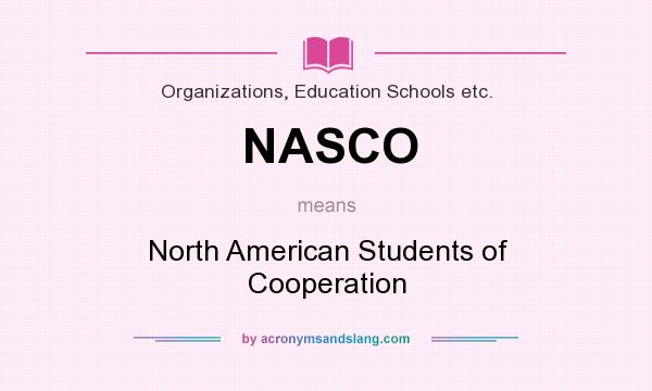 What does NASCO mean? It stands for North American Students of Cooperation