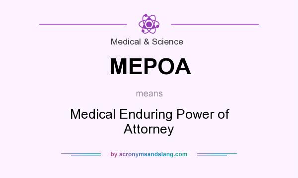 What does MEPOA mean? It stands for Medical Enduring Power of Attorney
