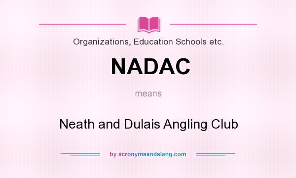 What does NADAC mean? It stands for Neath and Dulais Angling Club