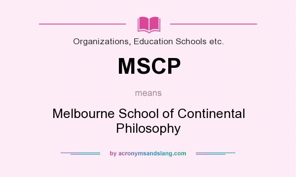 What does MSCP mean? It stands for Melbourne School of Continental Philosophy