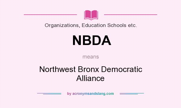 What does NBDA mean? It stands for Northwest Bronx Democratic Alliance