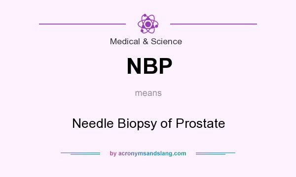 What does NBP mean? It stands for Needle Biopsy of Prostate
