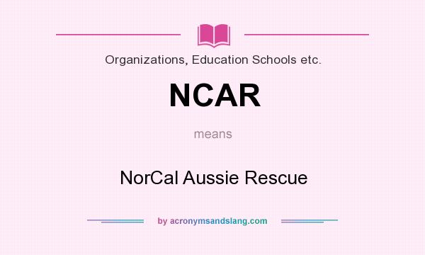 What does NCAR mean? It stands for NorCal Aussie Rescue