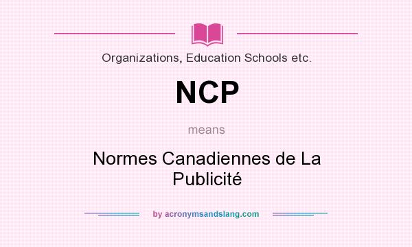 What does NCP mean? It stands for Normes Canadiennes de La Publicité