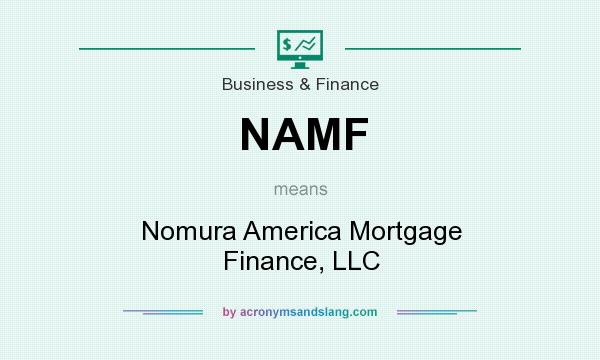 What does NAMF mean? It stands for Nomura America Mortgage Finance, LLC