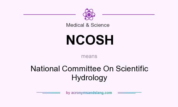 What does NCOSH mean? It stands for National Committee On Scientific Hydrology