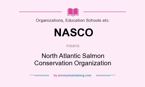 What does NASCO mean? It stands for North Atlantic Salmon Conservation Organization