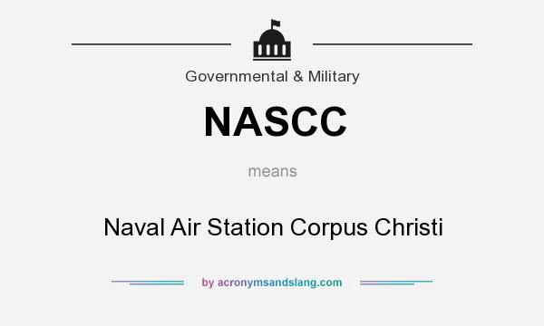 What does NASCC mean? It stands for Naval Air Station Corpus Christi
