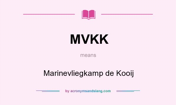 What does MVKK mean? It stands for Marinevliegkamp de Kooij