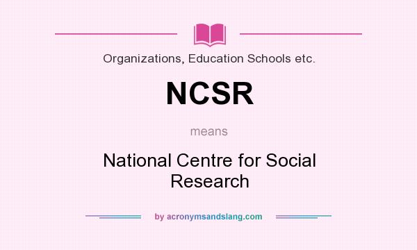 What does NCSR mean? It stands for National Centre for Social Research