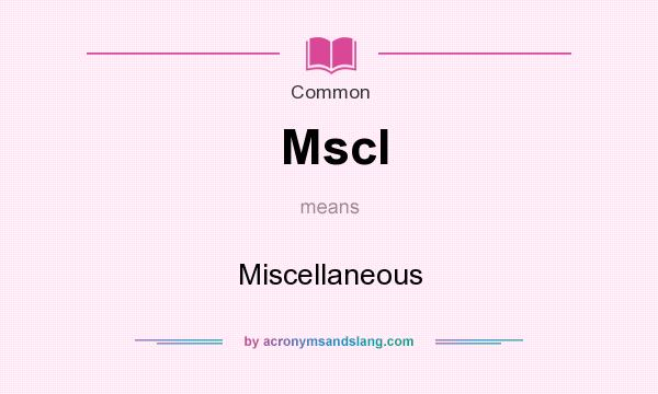 What does Mscl mean? It stands for Miscellaneous