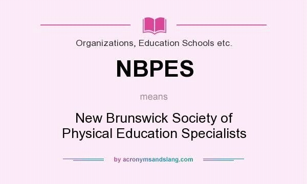 What does NBPES mean? It stands for New Brunswick Society of Physical Education Specialists