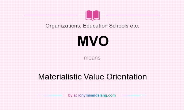 What does MVO mean? It stands for Materialistic Value Orientation