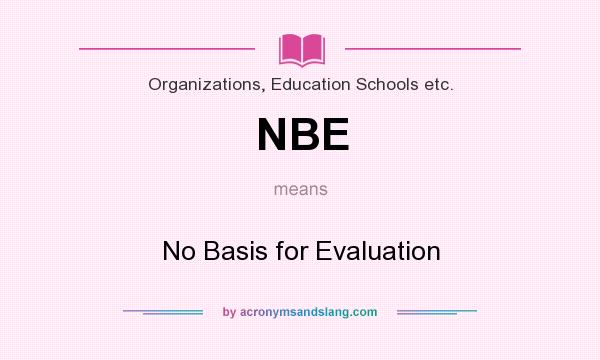 What does NBE mean? It stands for No Basis for Evaluation