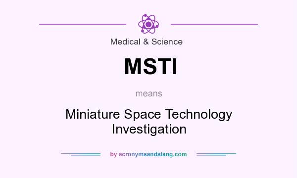 What does MSTI mean? It stands for Miniature Space Technology Investigation