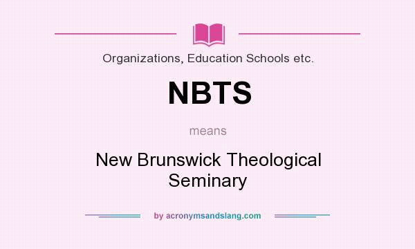What does NBTS mean? It stands for New Brunswick Theological Seminary