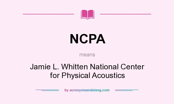 What does NCPA mean? It stands for Jamie L. Whitten National Center for Physical Acoustics