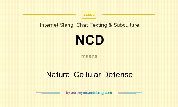 What does NCD mean? It stands for Natural Cellular Defense