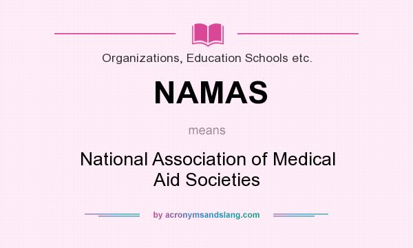 What does NAMAS mean? It stands for National Association of Medical Aid Societies